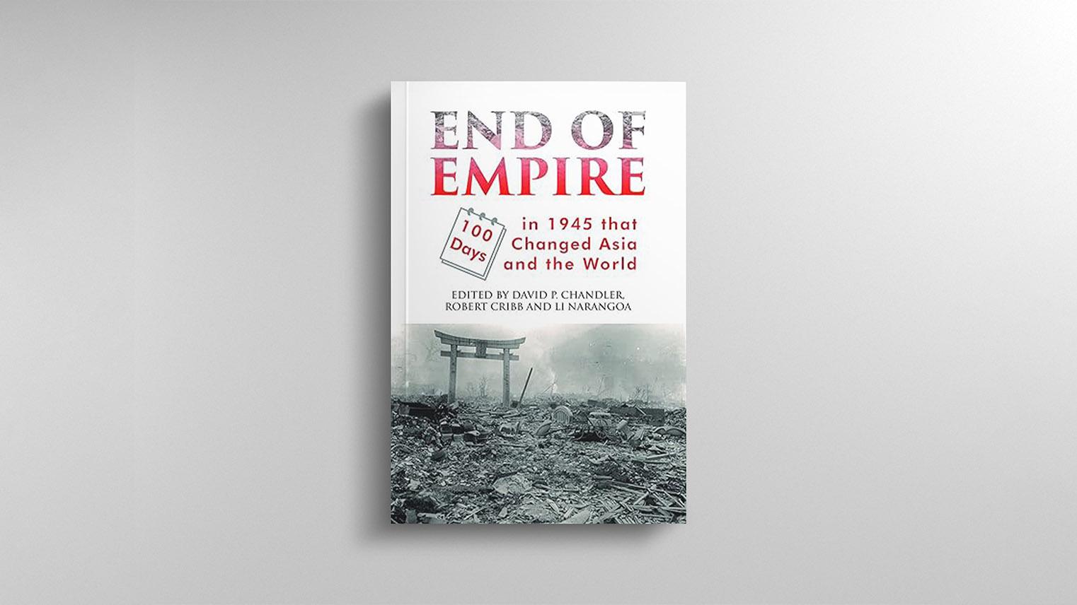 End of Empire: 100 Days in 1945 that Changed Asia and the World